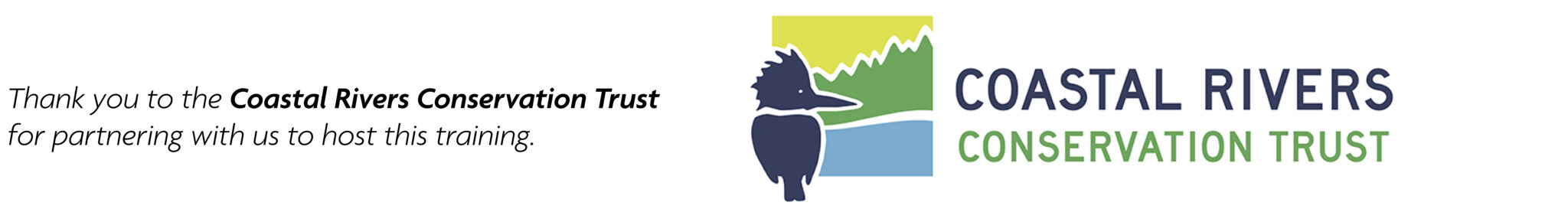 Coastal Rivers Conservation Trust logo at the right (graphic design with bird, trees, and ocean), and text at the left that reads, 'Thank you to the Coastal Rivers Conservation Trust for partnering with us to host this training.'